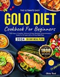 The Ultimate Easy GOLO DIET Cookbook For Beginners 2024: 1800 Days of Healthy, Delicious & Easy Recipes, Comprehensive Guide for All Ages with a 30-Da | Olivia Reed | 