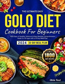 The Ultimate Easy GOLO DIET Cookbook For Beginners 2024: 1800 Days of Healthy, Delicious & Easy Recipes, Comprehensive Guide for All Ages with a 30-Da
