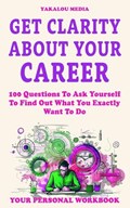 Get Clarity About Your Career | Yakalou Media | 