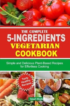 The Complete 5-Ingredients Vegetarian Cookbook