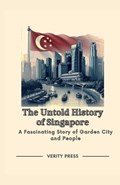 The Untold History of Singapore | Verity Press | 