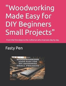 "Woodworking Made Easy for DIY Beginners Small Projects"