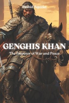 Genghis Khan, The Emperor of War and Peace