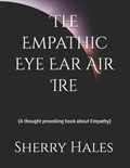 The Empathic Eye Ear Air Ire | Sherry Hales | 