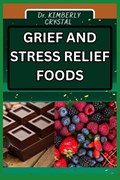 Grief and Stress Relief Foods | Kimberly Crystal | 