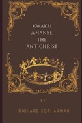 Kwaku Ananse the Antichrist | Richard Kofi Armah | 