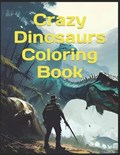 Crazy Dinosaurs! Coloring Book | Freddie Rivera | 