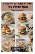 Simplify Your Kitchen with 'The 5-Ingredient Cookbook' | Jeremy Ott | 