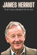 James Herriot: The Life and Legacy of Alf Wight, the Real James Herriot | Katilo Press | 