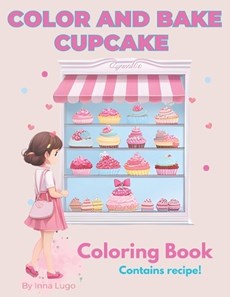 Color and Bake Cupcake. A Sweet Adventure for Creative Minds Coloring Book for Kids.