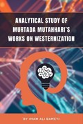 Analytical Study of Murtada Mutahhari's Works on Westernization | Imam Ali Bameyi | 