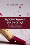 Broken Crayons, Bold Colors | Travis Strayer | 