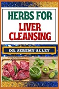 Herbs for Liver Cleansing | Jeremy Alley | 