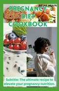 Pregnancy Diet Cookbook | Brian Brain | 