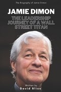 Jamie Dimon: The Leadership Journey of a Wall Street Titan | David Bliss | 