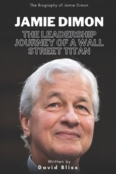 Jamie Dimon: The Leadership Journey of a Wall Street Titan