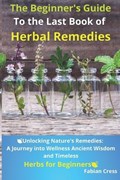 The Beginner's Guide To the Last Book of Herbal Remedies | Fabian Cress | 