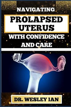 Navigating Prolapsed Uterus with Confidence and Care