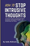 How to Stop Intrusive Thoughts | Wally Robinett | 