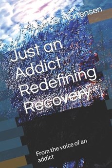 Just an Addict Redefining Recovery