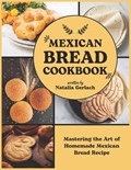 Mexican Bread Cookbook: Mastering the Art of Homemade Mexican Bread Recipe | Natalia Gerlach | 