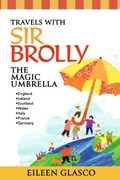 Travels with Sir Brolly The Magic Umbrella | Eileen Glasco | 