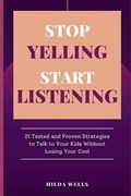 Stop Yelling, Start Listening | Hilda Wells | 
