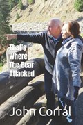 That's Where The Bear Attacked | John Corral | 