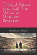 Times of Passion and Truth The World of Shadows Revealed | Mauricio Valdez | 