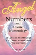 Angel Numbers and Divine Numerology | Sarah Ripley | 
