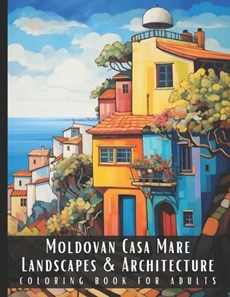 Moldovan Casa Mare Landscapes & Architecture Coloring Book for Adults