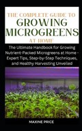 The Complete Guide To Growing Microgreens At Home | Maxine Price | 