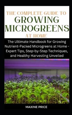 The Complete Guide To Growing Microgreens At Home