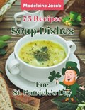 75 Recipes Soup Dishes For St Patrick's Day | Madeleine Jacob | 