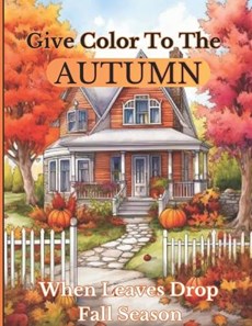 Give Color To The Autumn When Leaves Drop Fall Season
