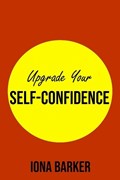 Upgrade Your Self-Confidence | Iona Barker | 
