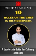 10 Rules of the Chef in the Modern Era | Cristian Marino | 