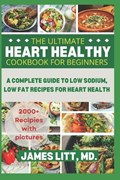 The Ultimate Heart Healthy Cookbook for Beginners | James Litt | 