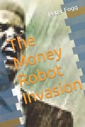 The Money Robot Invasion | Peter Fogg | 