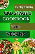 Ckd Stage 3 Cookbook for Vegans | Becky Shelby | 