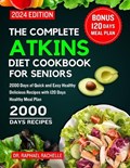 The Complete Atkins Diet Cookbook for Seniors 2024 | Raphael Rachelle | 