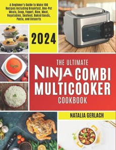 The Ultimate Ninja Combi Multicooker Cookbook: Beginners Guide To Make 100 Types Of Recipes At Home Including Breakfast, One Pot Meals, Soup, Yogurt,