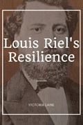 Louis Riel's Resilience | Victoria Laine | 