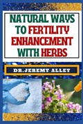 Natural Ways to Fertility Enhancement with Herbs | Jeremy Alley | 