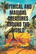 Mythical and Magical Creatures Around the World | Garry Michael | 