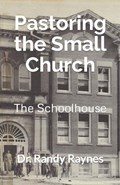 Pastoring the Small Church | Randy Raynes | 