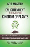 Self-Mastery And Enlightenment Through The Kingdom Of Plants | Aruna Basu ; Manoj Sarkar | 