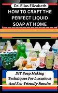 How to Craft the Perfect Liquid Soap at Home | Elias Elizabeth | 