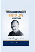 Veteran BBC broadcaster Walter Love dies aged 88 | Door Ways | 