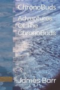 Adventures Of The ChronoBuds | James Barr | 